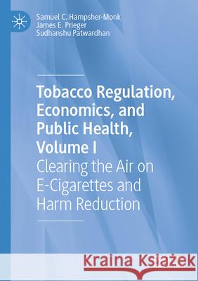 Tobacco Regulation, Economics, and Public Health, Volume I Samuel C. Hampsher-Monk, James E. Prieger, Sudhanshu Patwardhan 9783031413148