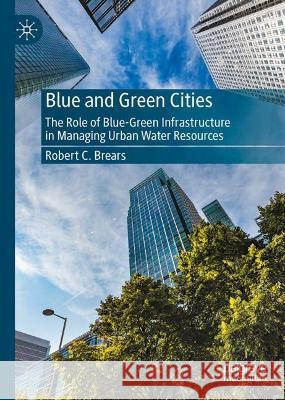 Blue and Green Cities Robert C. Brears 9783031413926 Springer International Publishing