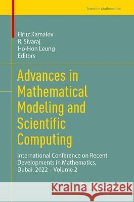 Advances in Mathematical Modeling and Scientific Computing: International Conference on Recent Developments in Mathematics, Dubai, 2022 - Volume 2 Firuz Kamalov R. Sivaraj Ho-Hon Leung 9783031414190