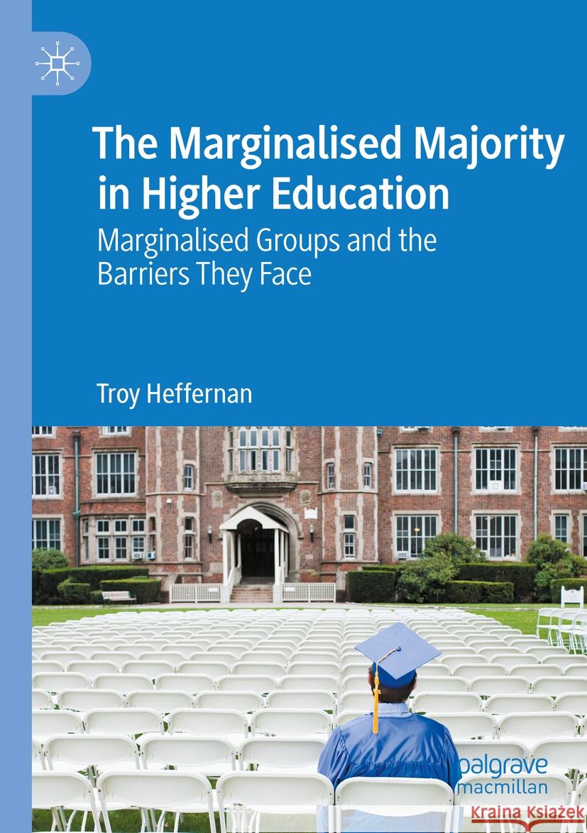 The Marginalised Majority in Higher Education Heffernan, Troy 9783031414343