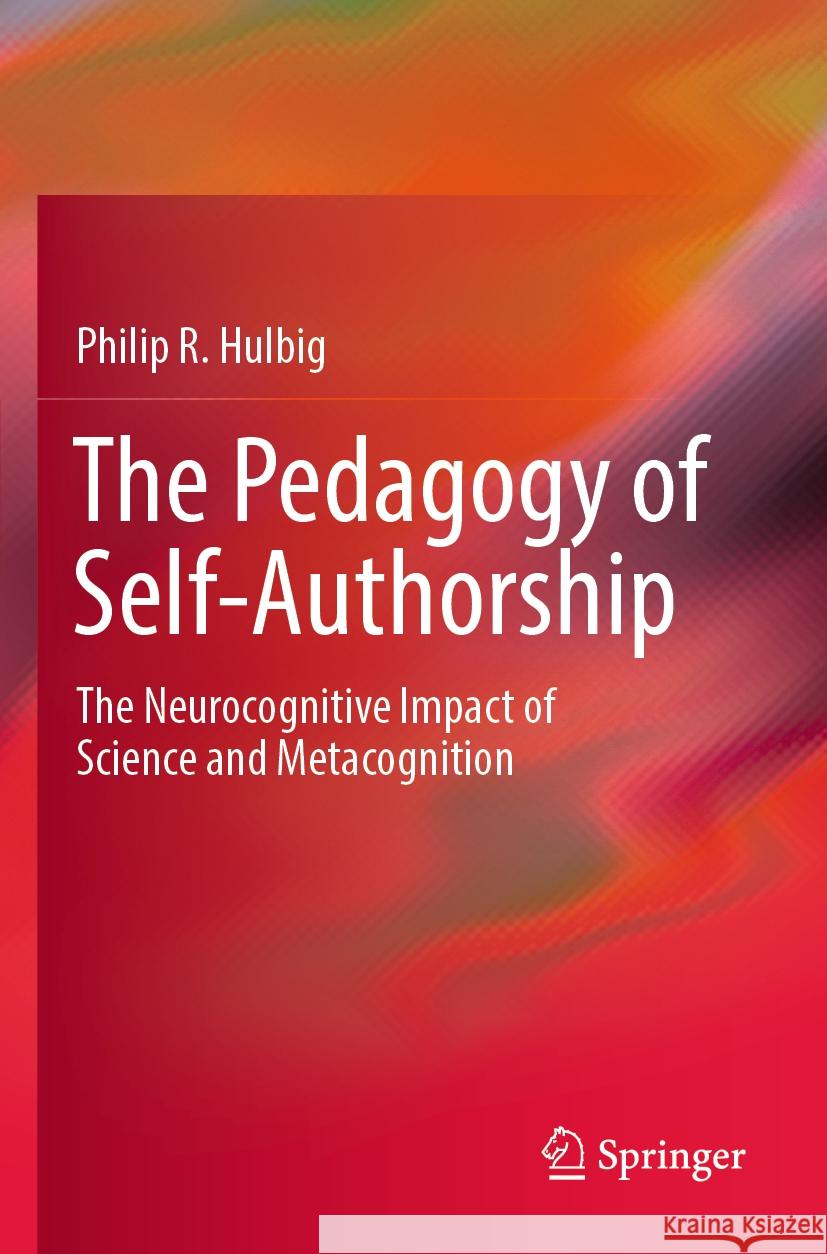 The Pedagogy of Self-Authorship Philip R. Hulbig 9783031414381 Springer Nature Switzerland