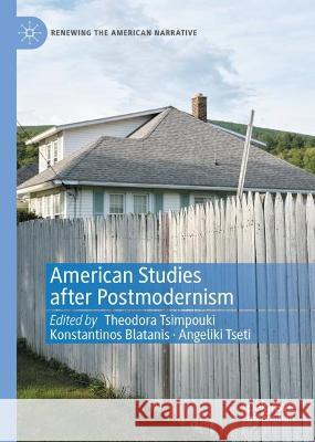 American Studies After Postmodernism Theodora Tsimpouki Konstantinos Blatanis Angeliki Tseti 9783031414473 Palgrave MacMillan