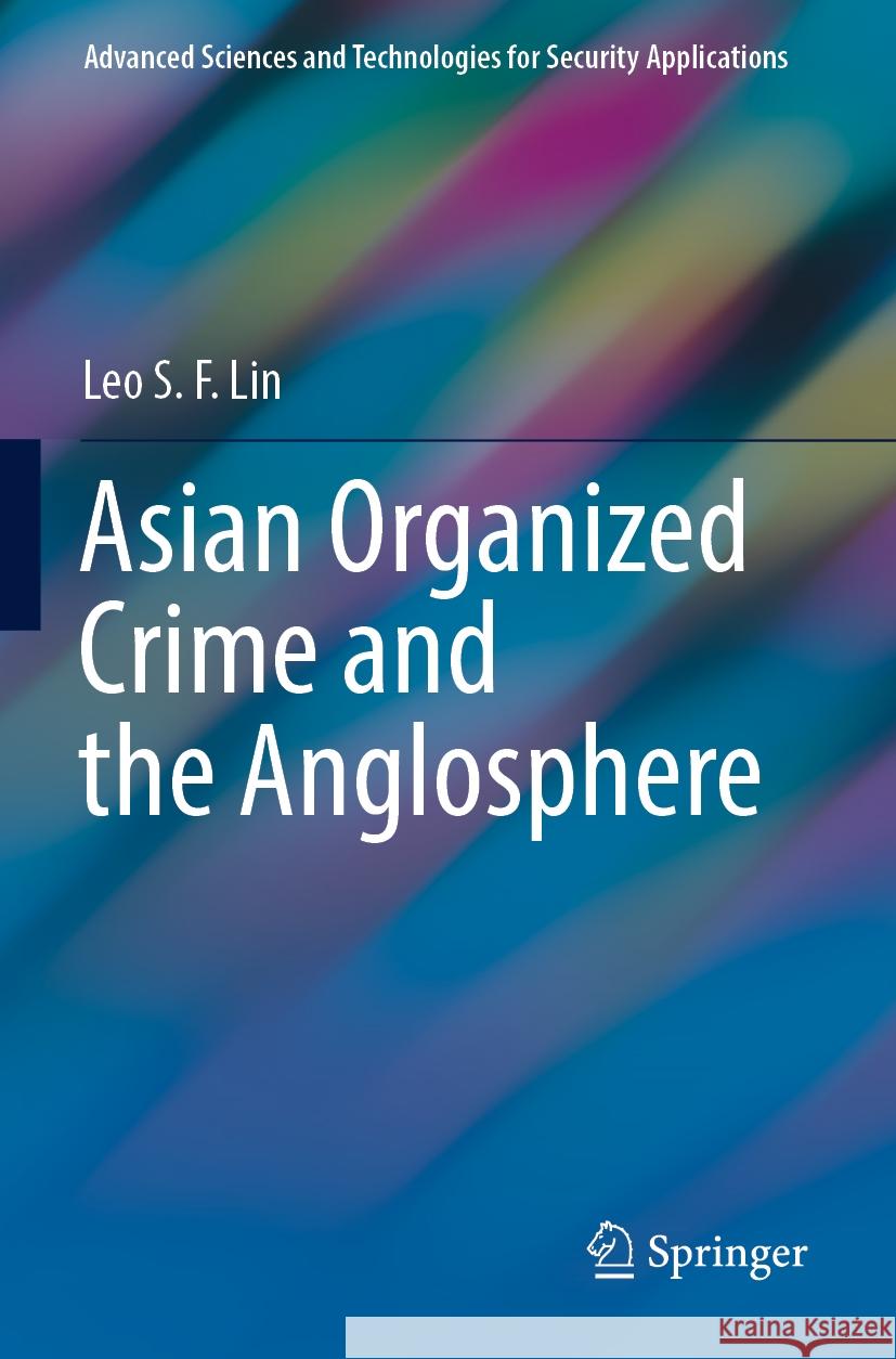 Asian Organized Crime and the Anglosphere Leo S. F. Lin 9783031414848 Springer International Publishing