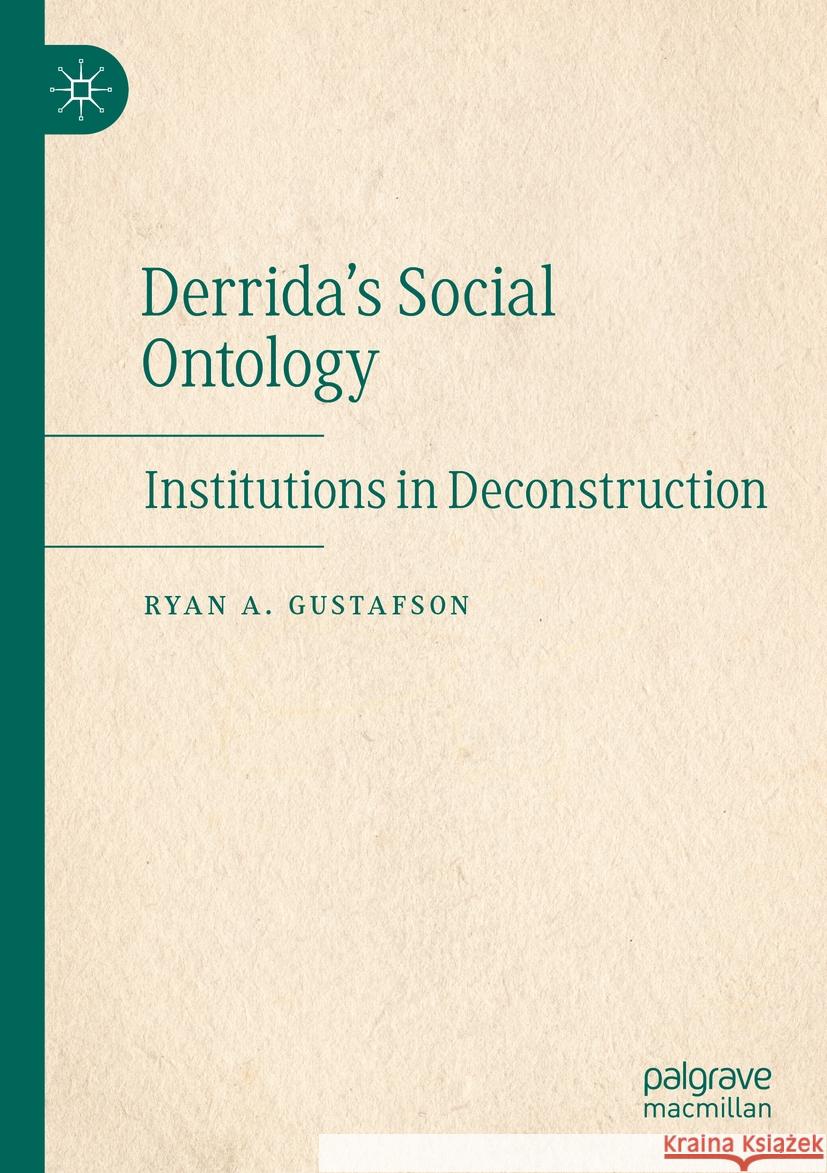 Derrida's Social Ontology Ryan A. Gustafson 9783031414961 Springer Nature Switzerland