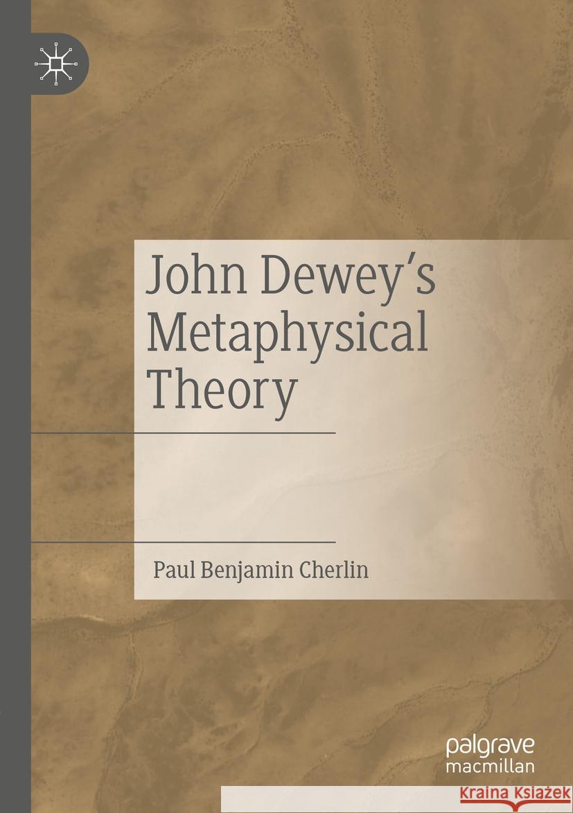 John Dewey's Metaphysical Theory Paul Benjamin Cherlin 9783031415647