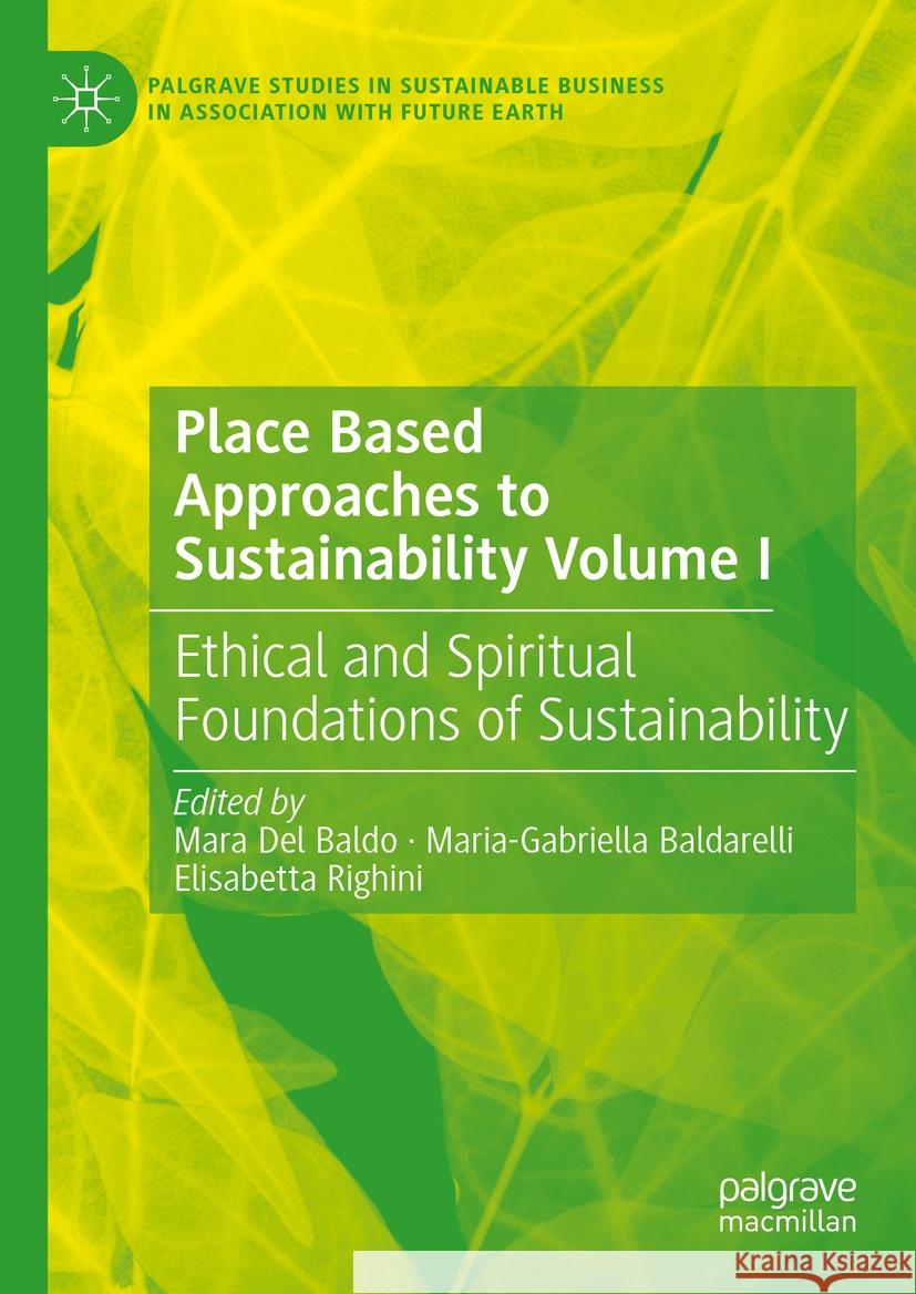 Place Based Approaches to Sustainability Volume I: Ethical and Spiritual Foundations of Sustainability Mara De Maria-Gabriella Baldarelli Elisabetta Righini 9783031416057 Palgrave MacMillan