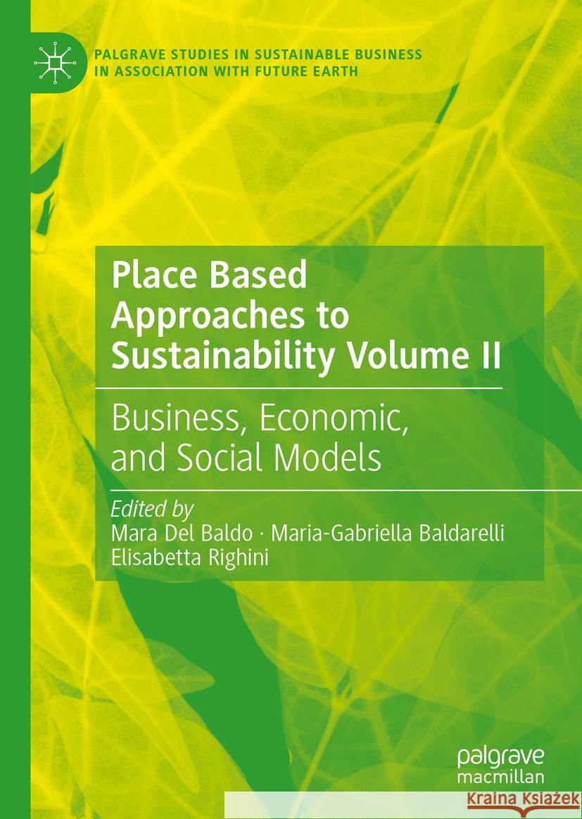 Place Based Approaches to Sustainability Volume II: Business, Economic, and Social Models Mara De Maria-Gabriella Baldarelli Elisabetta Righini 9783031416095