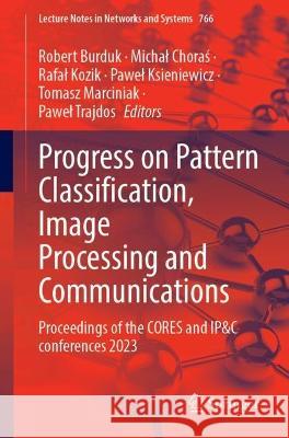 Progress on Pattern Classification, Image Processing and Communications: Proceedings of the Cores and Ip&c Conferences 2023 Robert Burduk Michal Choraś Rafal Kozik 9783031416293 Springer