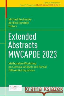 Extended Abstracts Mwcapde 2023: Methusalem Workshop on Classical Analysis and Partial Differential Equations Michael Ruzhansky Berikbol Torebek 9783031416644