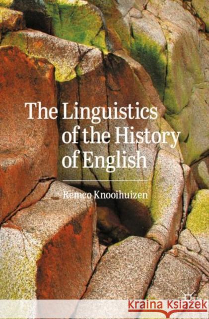 The Linguistics of the History of English Remco Knooihuizen 9783031416910 Springer International Publishing AG