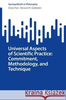Universal Aspects of Scientific Practice: Commitment, Methodology, and Technique Giora Hon, Bernard R. Goldstein 9783031416989
