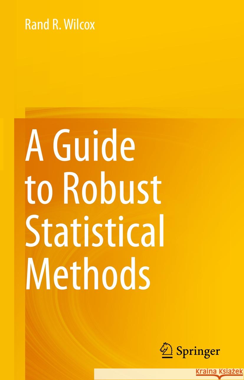 A Guide to Robust Statistical Methods Rand R. Wilcox 9783031417122