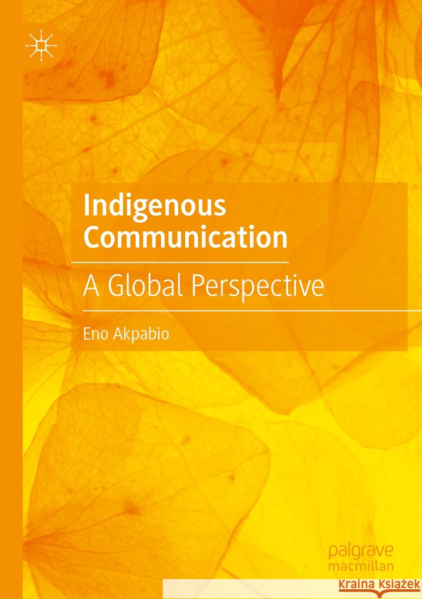 Indigenous Communication Eno Akpabio 9783031417689 Springer International Publishing