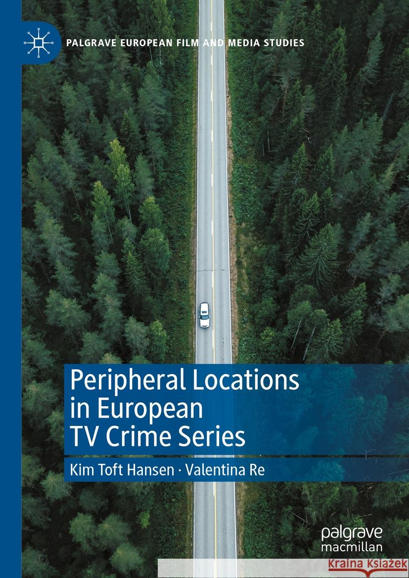 Peripheral Locations in European TV Crime Series Kim Toft Hansen, Valentina Re 9783031418075