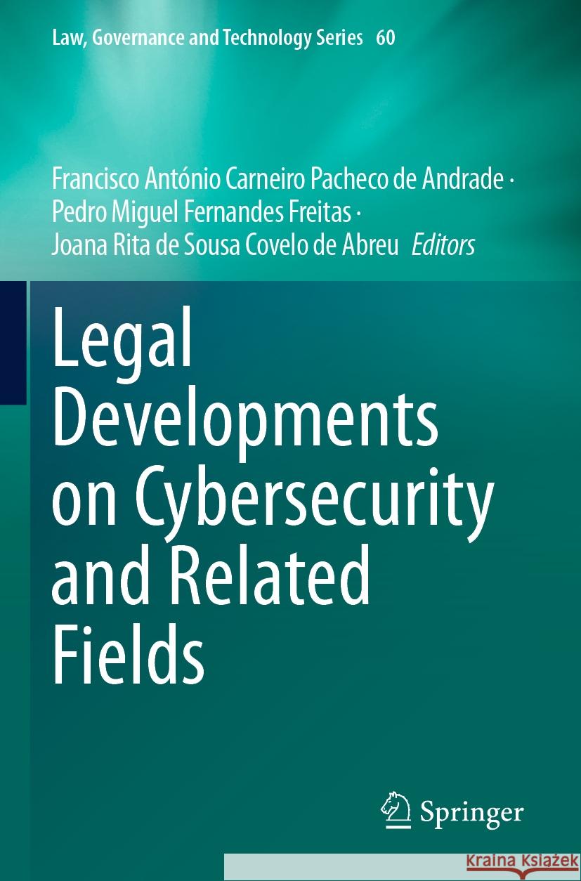 Legal Developments on Cybersecurity and Related Fields Francisco António Carneiro Pacheco de Andrade, Pedro Miguel Fernandes Freitas, Joana Rita de Sousa Covelo de Abreu 9783031418228