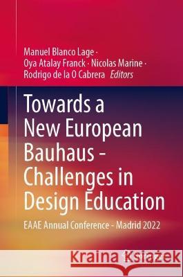 Towards a New European Bauhaus--Challenges in Design Education: Eaae Annual Conference--Madrid 2022 Manuel Blanc Oya Atala Nicolas Marine 9783031418402 Springer