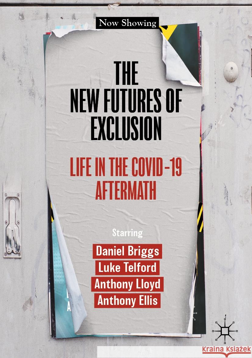 The New Futures of Exclusion: Life in the Covid-19 Aftermath Daniel Briggs Luke Telford Anthony Lloyd 9783031418655 Palgrave MacMillan