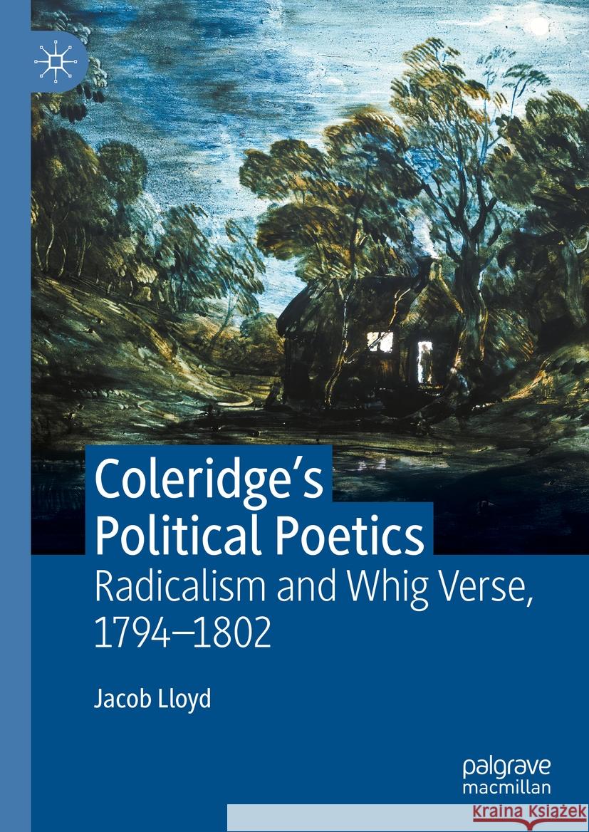 Coleridge's Political Poetics: Radicalism and Whig Verse 1794 - 1802 Jacob Lloyd 9783031418761 Palgrave MacMillan