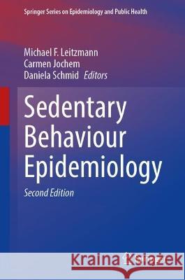 Sedentary Behaviour Epidemiology Michael F. Leitzmann Carmen Jochem Daniela Schmid 9783031418808 Springer