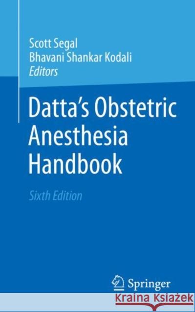 Datta's Obstetric Anesthesia Handbook Scott Segal Bhavani Shankar Kodali 9783031418921