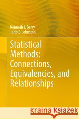 Statistical Methods: Connections, Equivalencies, and Relationships Kenneth J. Berry, Janis E. Johnston 9783031418952