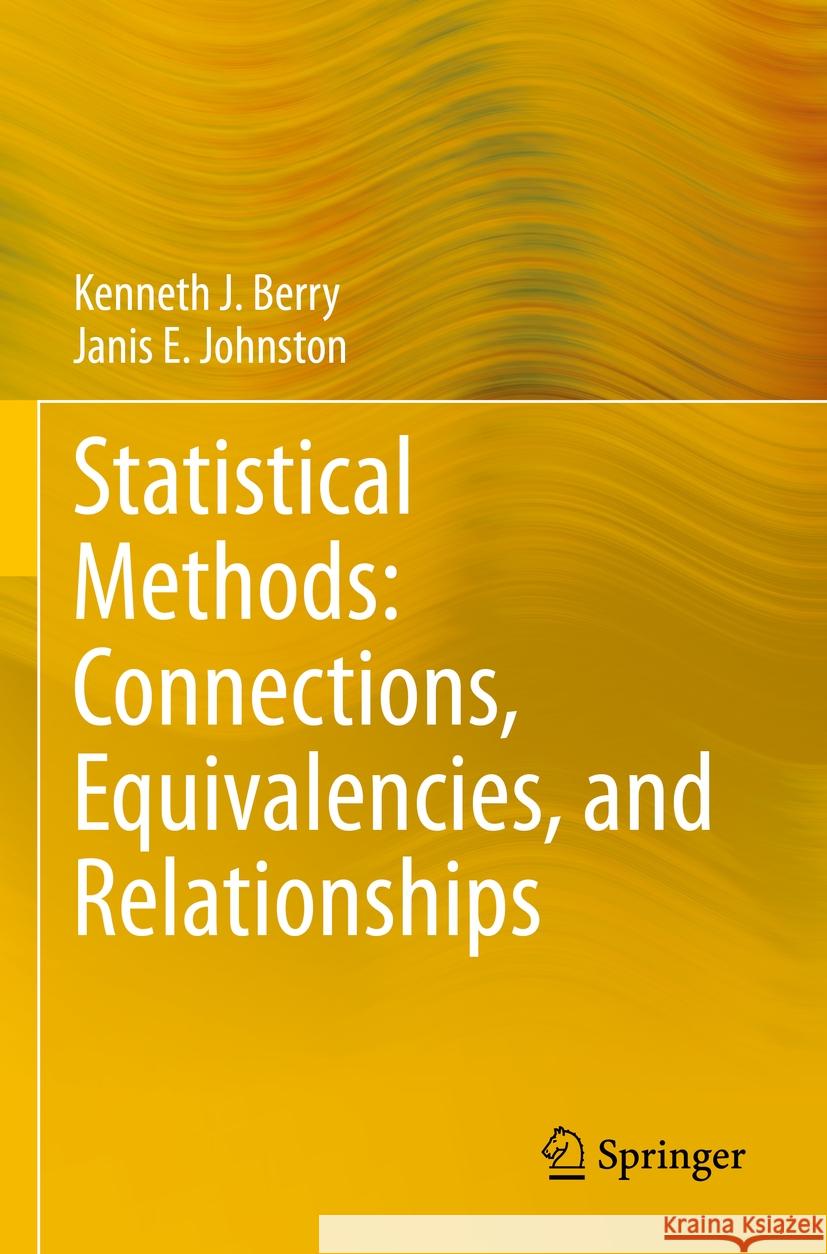 Statistical Methods: Connections, Equivalencies, and Relationships Kenneth J. Berry, Janis E. Johnston 9783031418983