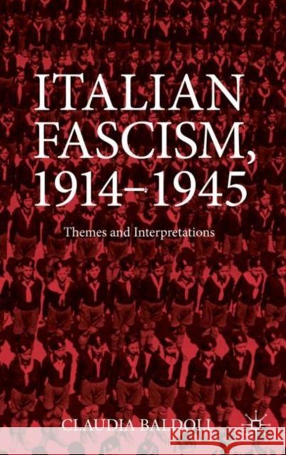 Italian Fascism, 1914-1945: Themes and Interpretations Claudia Baldoli 9783031419034 Palgrave MacMillan