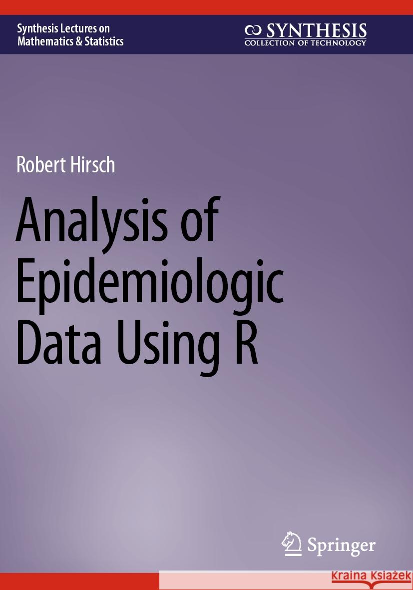 Analysis of Epidemiologic Data Using R Robert Hirsch 9783031419164 Springer Nature Switzerland