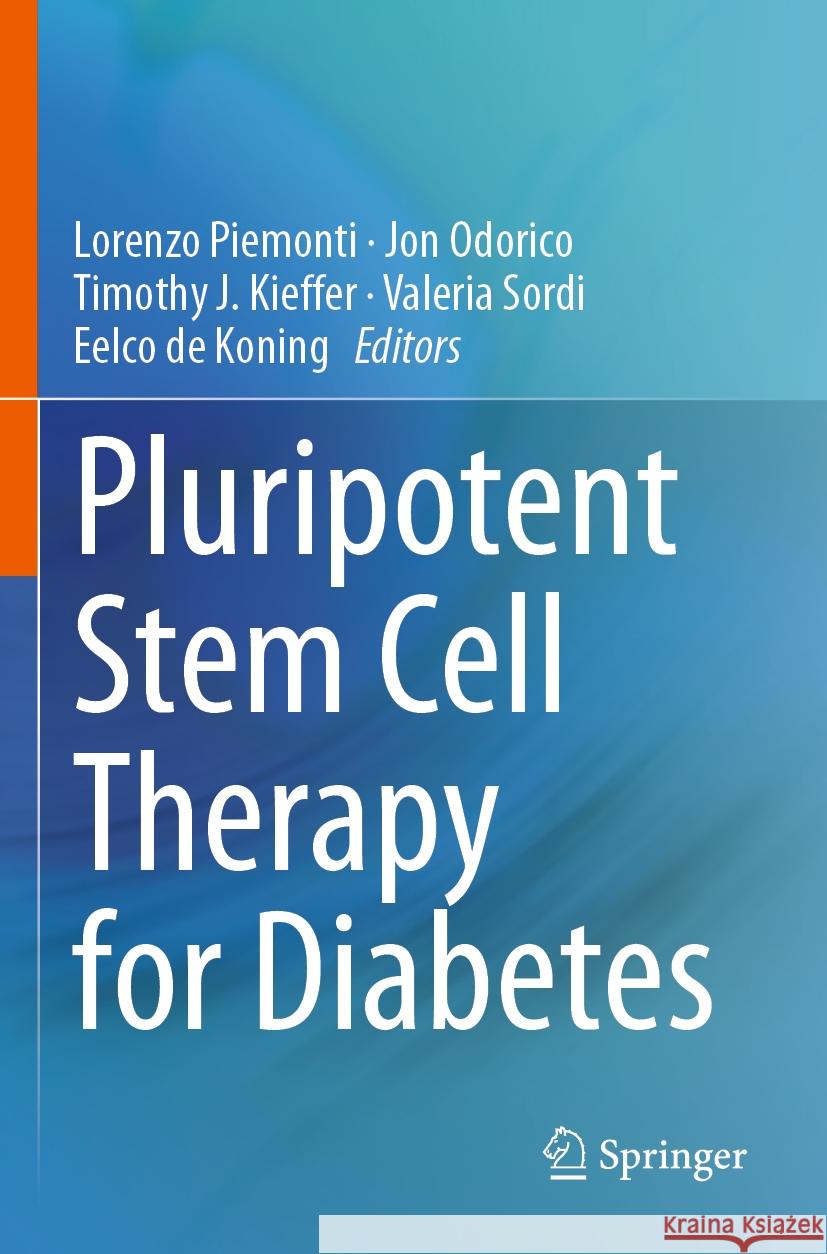 Pluripotent Stem Cell Therapy for Diabetes Lorenzo Piemonti, Jon Odorico, Timothy J . Kieffer 9783031419454