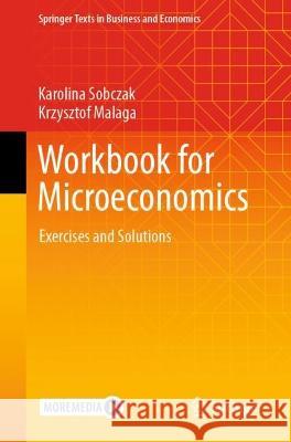 Workbook for Microeconomics: Exercises and Solutions Karolina Sobczak-Marcinkowska Krzysztof Malaga 9783031419461