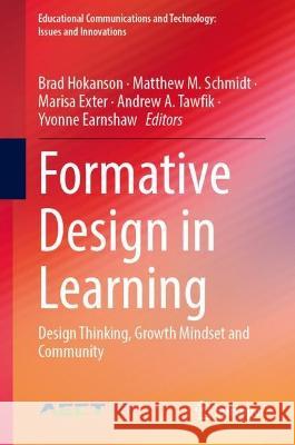 Formative Design in Learning: Design Thinking, Growth Mindset and Community Brad Hokanson Matthew Schmidt Marisa E. Exter 9783031419492