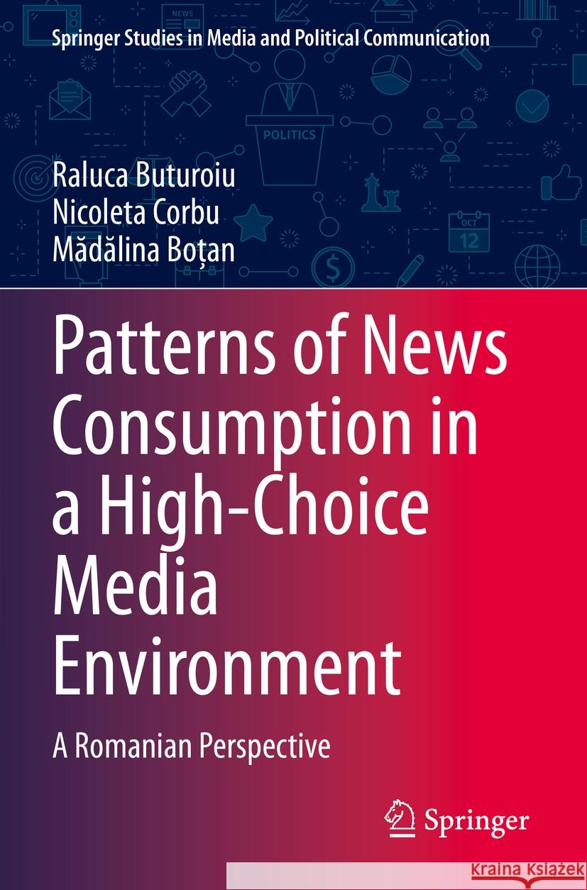 Patterns of News Consumption in a High-Choice Media Environment Buturoiu, Raluca, Corbu, Nicoleta, Bo_an, Madalina 9783031419560 Springer