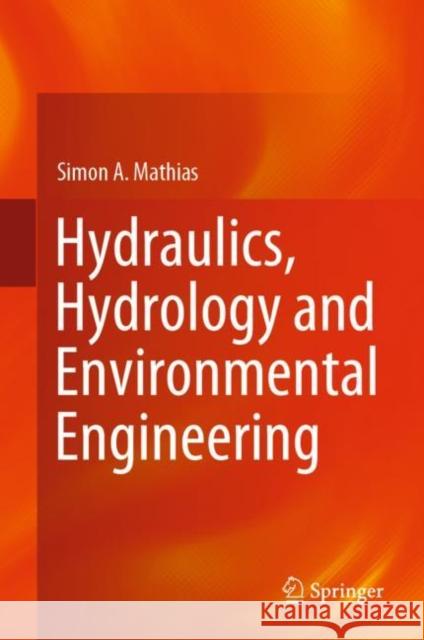 Hydraulics, Hydrology and Environmental Engineering Simon A. Mathias 9783031419720 Springer International Publishing AG