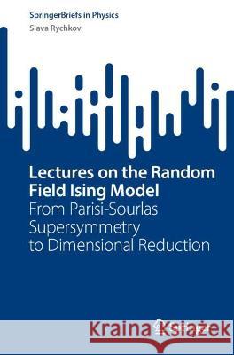 Lectures on the Random Field Ising Model Rychkov, Slava 9783031419997 Springer Nature Switzerland