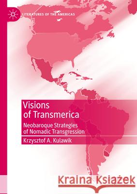 Visions of Transmerica: Neobaroque Strategies of Nomadic Transgression Krzysztof A. Kulawik 9783031420139 Palgrave MacMillan