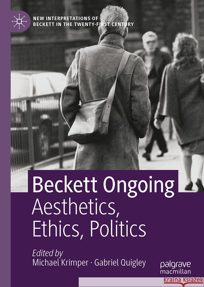 Beckett Ongoing: Aesthetics, Ethics, Politics Michael Krimper Gabriel Quigley 9783031420290 Palgrave MacMillan