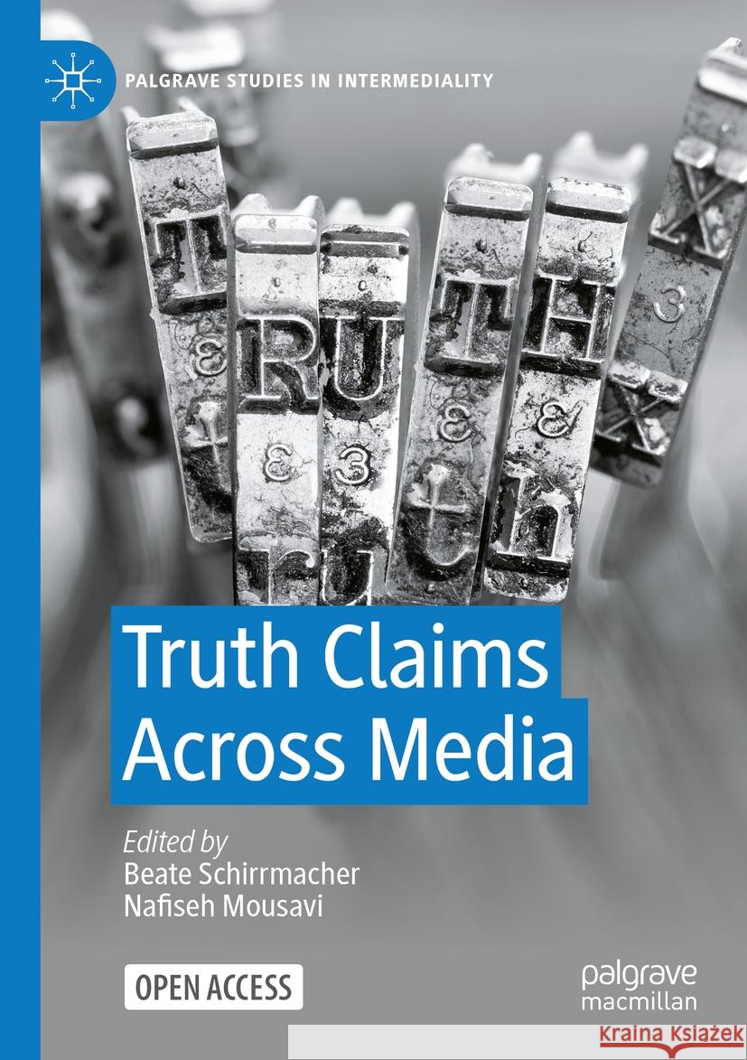 Truth Claims Across Media Beate Schirrmacher Nafiseh Mousavi 9783031420665
