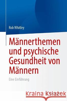 M?nnerthemen Und Psychische Gesundheit Von M?nnern: Eine Einf?hrung Rob Whitley 9783031420818 Springer