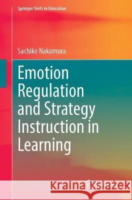 Emotion Regulation and Strategy Instruction in Learning Sachiko Nakamura 9783031421150 Springer International Publishing