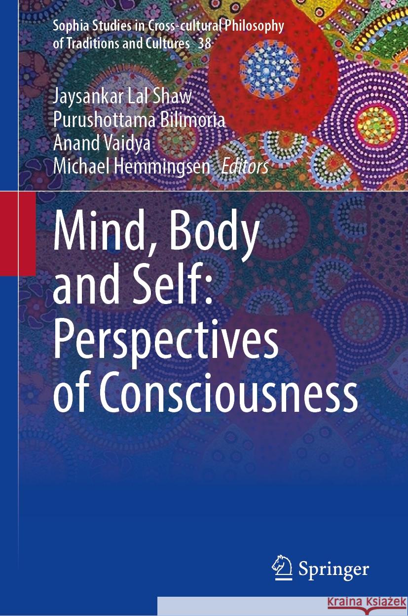 Mind, Body and Self: Perspectives on Consciousness Jaysankar Lal Shaw Purushottama Bilimoria Anand Vaidya 9783031421228