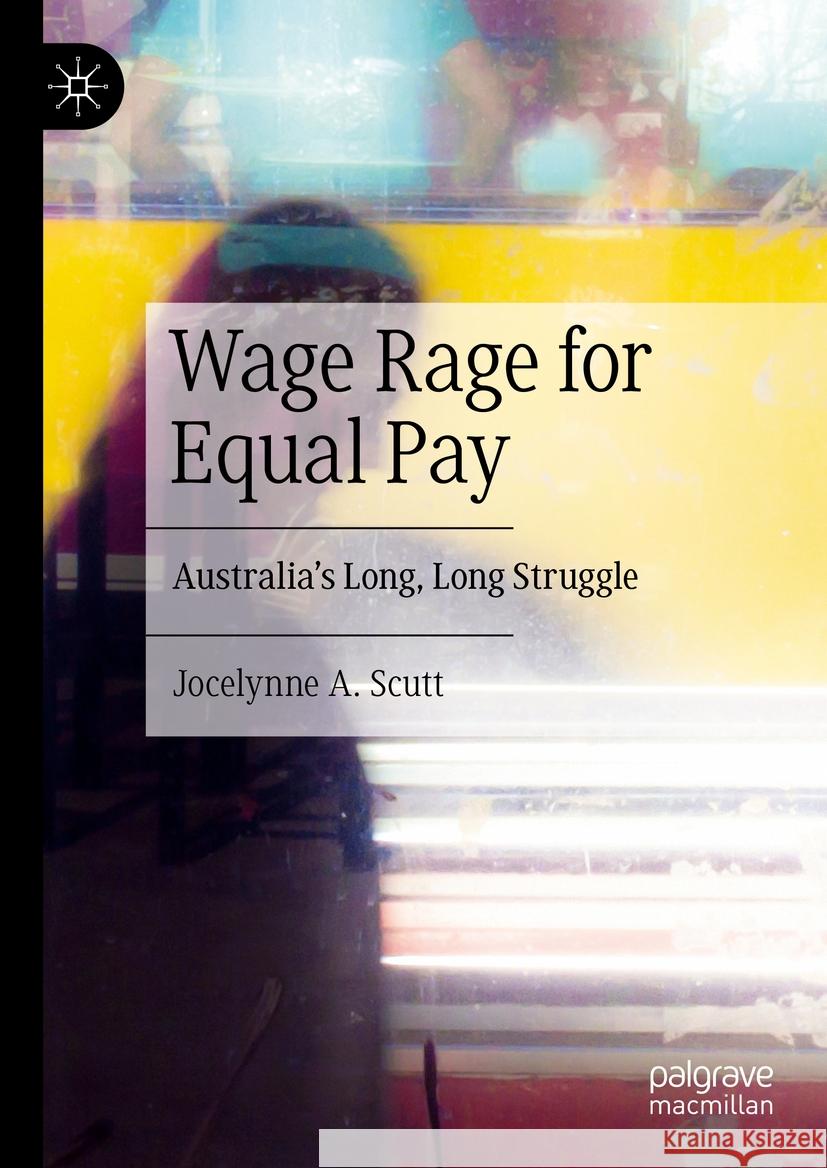 Wage Rage for Equal Pay: Australia's Long, Long Struggle Jocelynne A. Scutt 9783031421778 Palgrave MacMillan
