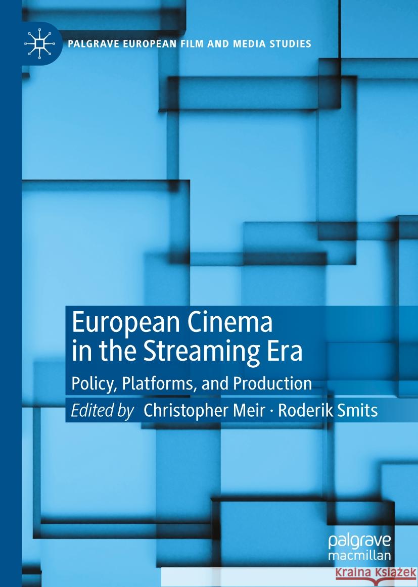 European Cinema in the Streaming Era: Policy, Platforms, and Production Christopher Meir Roderik Smits 9783031421815 Palgrave MacMillan