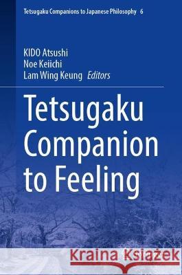 Tetsugaku Companion to Feeling Kido Atsushi Noe Keiichi Lam Win 9783031421853 Springer