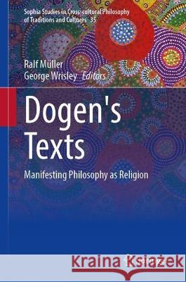 Dōgen's Texts: Manifesting Religion And/As Philosophy? Ralf M?ller George Wrisley 9783031422454 Springer