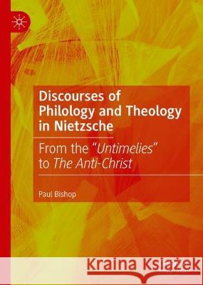 Discourses of Philology and Theology in Nietzsche Paul Bishop 9783031422713 Springer International Publishing