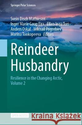 Reindeer Husbandry: Resilience in the Changing Arctic, Volume 2 Svein Disch Mathiesen Inger Marie Gaup Eira Ellen Inga Turi 9783031422881