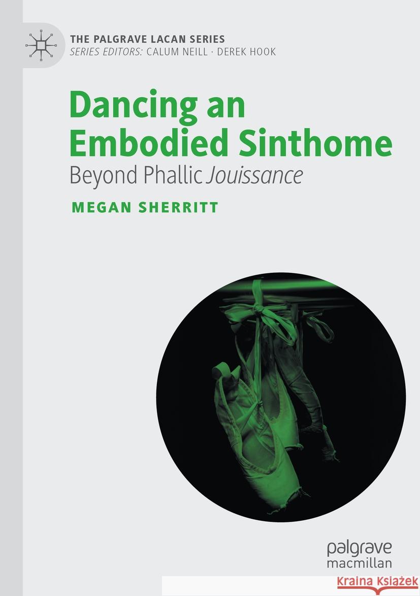 Dancing an Embodied Sinthome Megan Sherritt 9783031423291 Springer Nature Switzerland