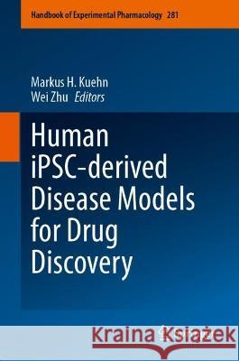 Human Ipsc-Derived Disease Models for Drug Discovery Markus H. Kuehn Wei Zhu 9783031423482 Springer