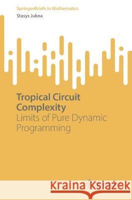 Tropical Circuit Complexity Stasys Jukna 9783031423536 Springer International Publishing