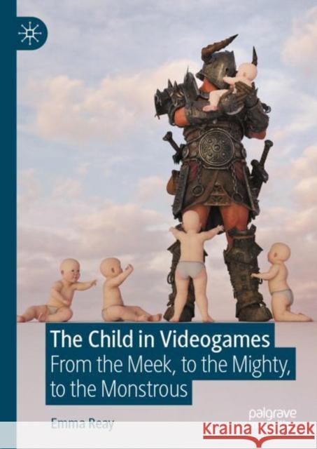 The Child in Videogames Emma Reay 9783031423703 Springer Nature Switzerland
